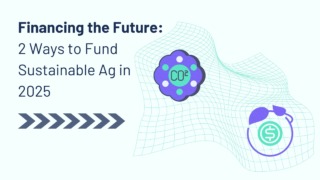 Image with greenish background and the text "Financing the Future: 2 Ways to Fund Sustainable Ag in 2025." Below the text are arrows pointing right. There are also two circular images: a green circle with "CO2" in it surrounded by purple an da green circle with a dollar sign surrounded by a circle that has leaves on it