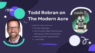 Blog banner image with a headshot of Todd Robran and a snippet of the Modern Acre podcast logo. Between them are the words "Todd Robran on The Modern Acre. Listen for a discussion on... Grower challenges How Growers Edge’s solutions are helping ag retailers and growers Industry growth opportunities ... and more!"