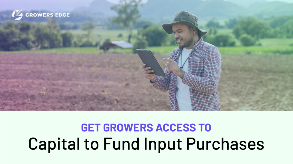 Image of a farmer in an unplanted field on a tablet. Text reads "Get growers access to capital to fund input purchases."