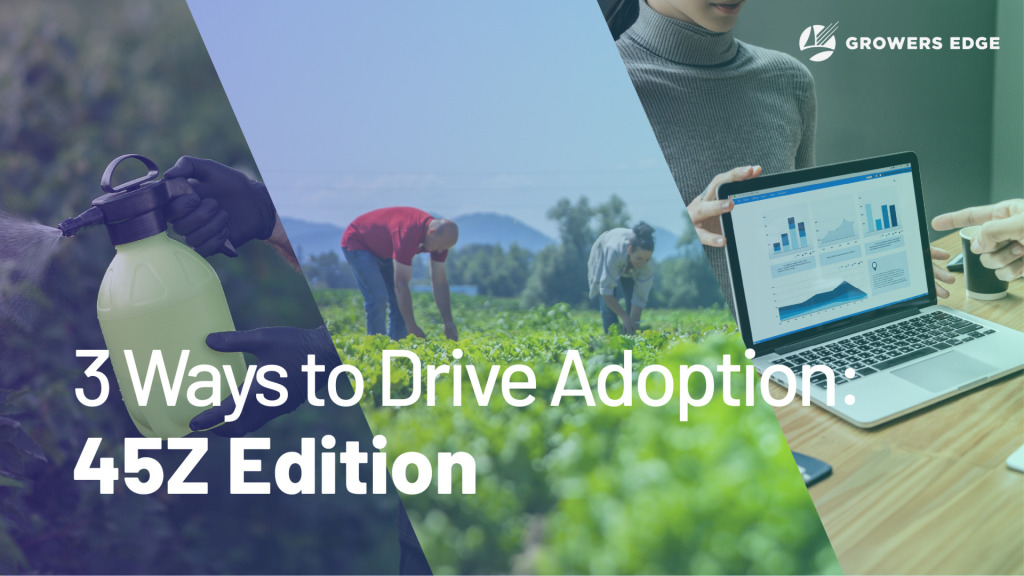 Three panels: a spray bottle, people in a field, and an open laptop showing charts. Text reads "3 Ways to Drive Adoption: 45Z Edition"