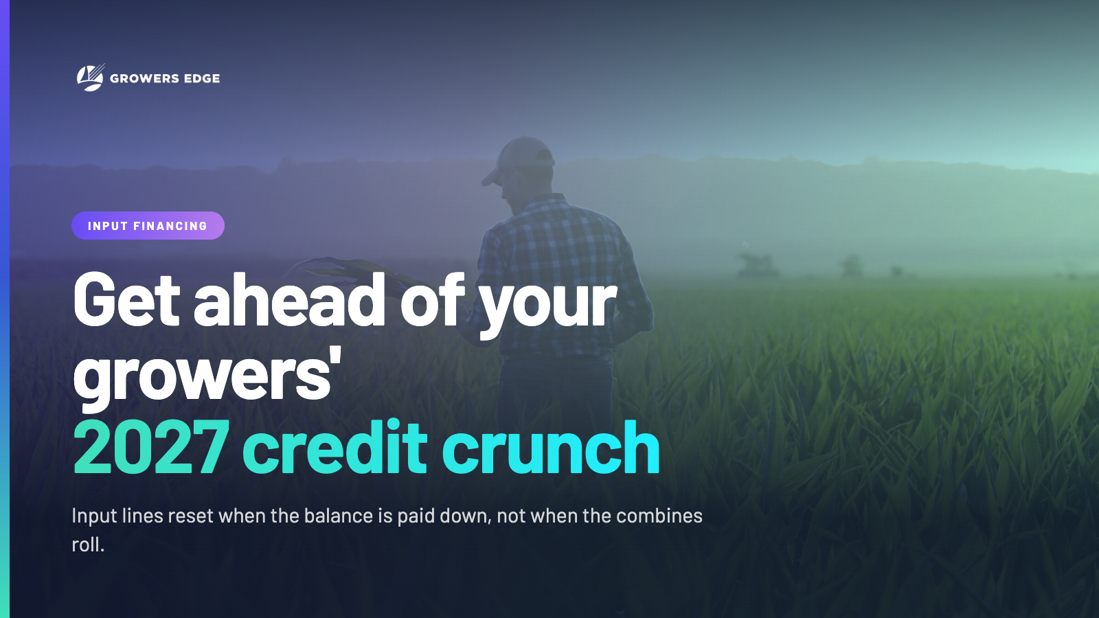 Growers Edge 2027 input financing cover image of a farmer standing in a field at dusk